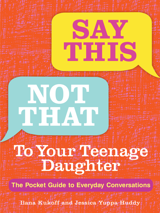 Title details for Say This, Not That to Your Teenage Daughter by Ilana Kukoff - Available